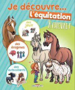 À cheval ! - Je découvre l'équitation