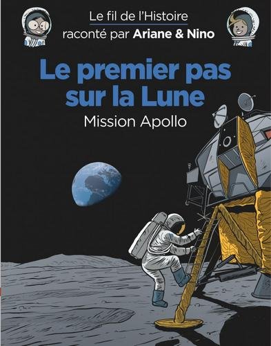 Le fil de l'Histoire raconté par Ariane & Nino -    - Le premier pas sur la lune