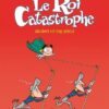 Le Roi catastrophe T07