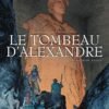 Le Tombeau d'Alexandre T02