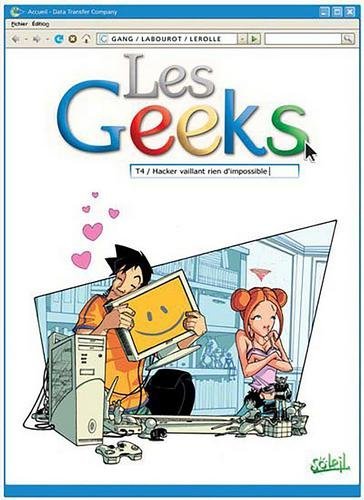 Les geeks T04 - Hacker vaillant rien d'impossible