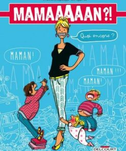 Maman ?! Quoi encore ?