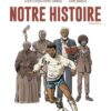 Notre Histoire Volume 1
