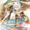 Primal Gods in Ancient Times - tome 4