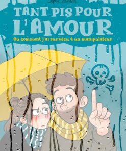 Tant pis pour l'amour. Ou comment j'ai survécu à un manipulateur