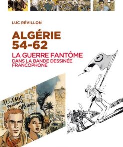 Algérie 54-62 La guerre fantôme dans la bande dessinée francophone