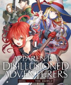 Apparently, Disillusioned Adventurers Will Save the World - Tome 1