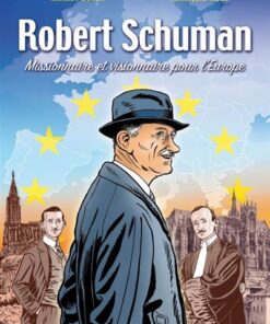 BD Robert Schuman. Missionnaire et visionnaire pour l'Europe