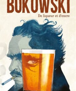 Bukowski, de liqueur et d'encre