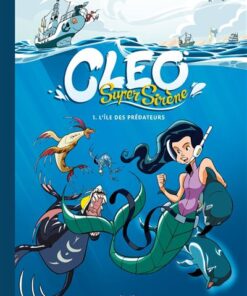 Cleo Super Sirène - tome 1 - L'Ile des Prédateurs