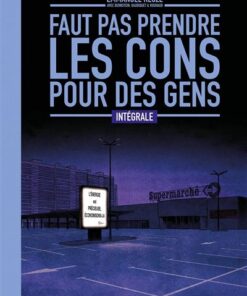Faut pas prendre les cons pour des gens - Intégrale tomes 01 à 04