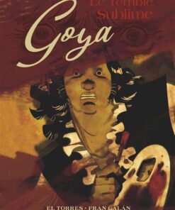 Goya, le terrible sublime