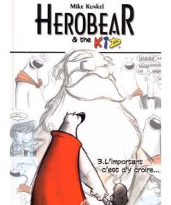 Herobear & the Kid T03 L'important, c'est d'y croire ...