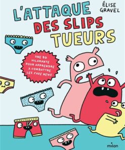 L'attaque des slips tueurs - la BD pour apprendre à combattre les fake news