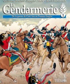 La Gendarmerie - De la guerre de Cent Ans au Premier Empire
