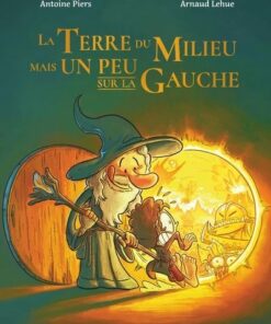 La Terre du Milieu mais un peu sur la gauche - Tome 1