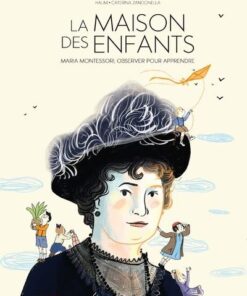 La maison des enfants - Maria Montessori, observer pour apprendre