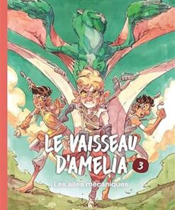 Le Vaisseau d'Amélia - tome 3 - Les Ailes mécaniques