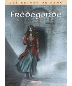 Les Reines de sang - Frédégonde, la sanguinaire T01