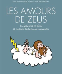 Les amours de zeus - la jalousie d'héra, et autres histoires amusantes