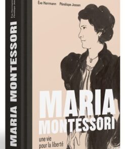 Maria Montessori une vie pour la liberté