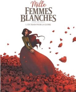 Mille femmes blanches - Tome 1 - Un train pour la gloire