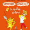 Tambouille et gribouille : le super gâteau