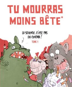 Tu mourras moins bête - Tome 1 - La science c'est pas du cinéma! / Nouvelle édition