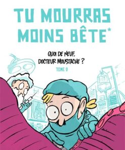 Tu mourras moins bete t02 quoi de neuf docteur moustache