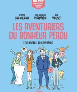 Les Aventuriers du bonheur perdu - Etre heureux, ça s'apprend ?