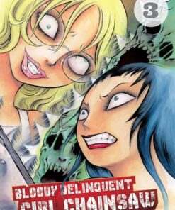 Bloody Delinquent Girl Chainsaw - tome 3