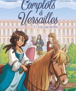 Complots à Versailles - 20 ans - Tome 1 A la cour du Roi
