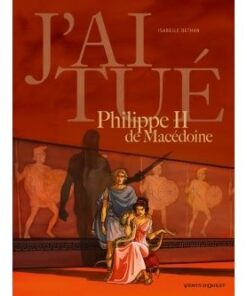 J'ai tué - Philippe II de Macédoine