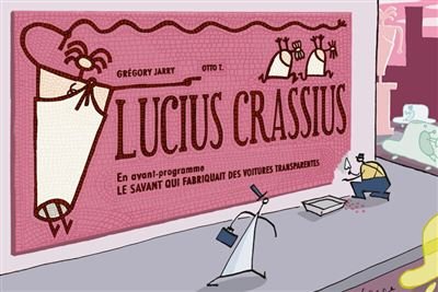 LUCIUS CRASSIUS précédé du SAVANT QUI FABRIQUAIT...