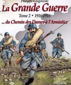 La Grande Guerre tome 2 - 1916-1918...du Chemin des Dames à l'Armistice
