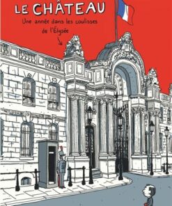 Le Château - Tome 0 - Le Château, une année dans les coulisses de l'Élysée