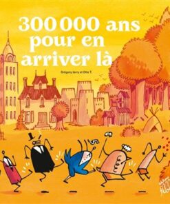 300 000 ans pour en arriver la