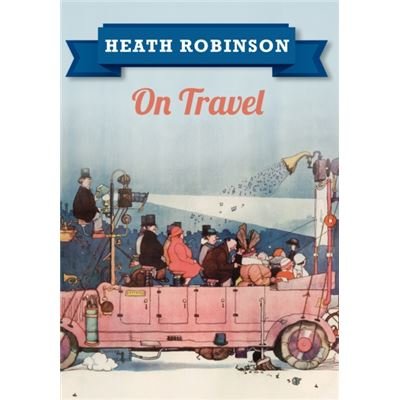 Heath Robinson On Travel (Paperback)