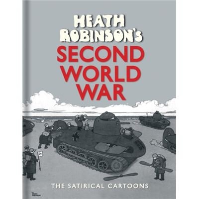 Heath Robinson'S Second World War: The Satirical Cartoons (Hardcover)