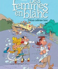 Les femmes en blanc - Tome 5 - J'étais infirme hier