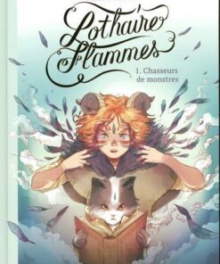 Lothaire Flammes - Tome 1 Chasseurs de monstres