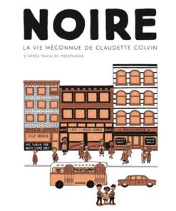 Noire, la vie méconnue de Claudette Colvin