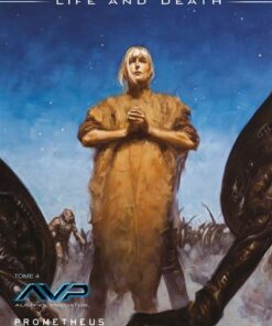 Prometheus : Life and Death T04 - AvP / Prometheus Final Conflict