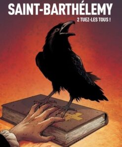 Saint-Barthélemy - tome 2 Tuez-les tous !