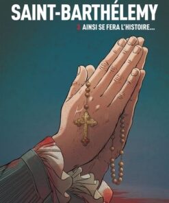 Saint-Barthélemy - tome 3 Ainsi se fera l'Histoire