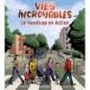 Vies Incroyables - le Handicap En Action