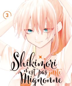 Vol.3 Shikimori n'est pas juste mignonne