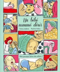 Un bébé nommé désir - Mais pourquoi fait-on des enfants ?