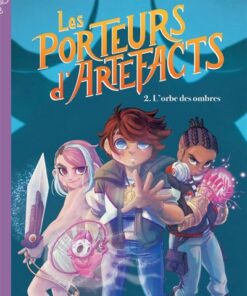 Les Porteurs d'Artefacts - tome 2 - L'Orbe des ombres