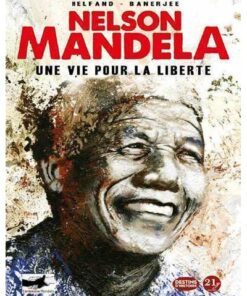 Nelson Mandela. Une vie pour la liberté